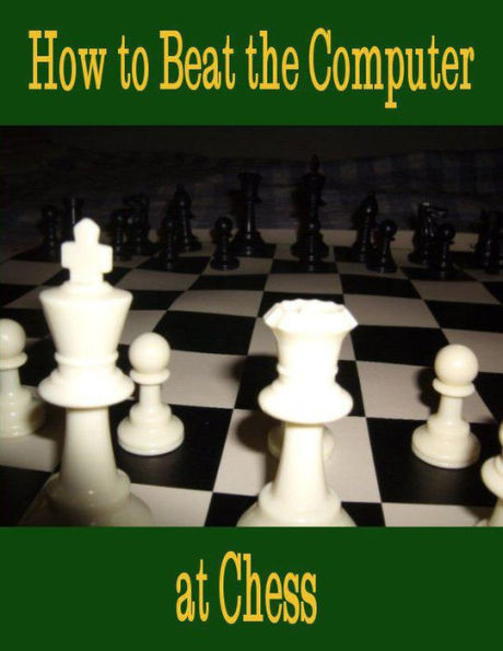 How to Beat the Computer at Chess