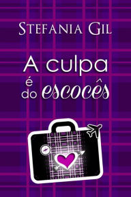 Title: A culpa é do escocês, Author: Stefania Gil