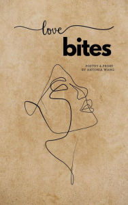 Title: Love Bites: Poetry & Prose, Author: Antonia Wang