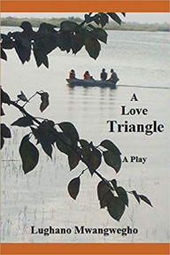 Title: A Love Triangle, Author: Lughano Mwangwegho