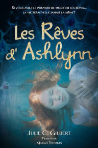 Title: Les Rêves d'Ashlynn, Author: Julie C. Gilbert