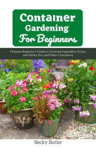 Title: C?nt??n?r Gardening For B?g?nn?r?, Author: Becky Butler