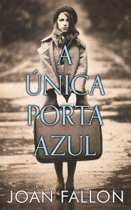 Title: A Única Porta Azul, Author: Joan Fallon