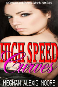 Title: High Speed Curves (Curves for the Billionaire), Author: Meghan Alexis Moore