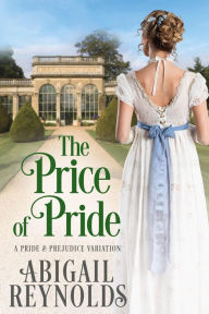 Title: The Price of Pride: A Pride & Prejudice Variation, Author: Abigail Reynolds