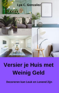 Title: Versier je Huis met Weinig Geld Decoreren kan Leuk en Lonend Zijn, Author: gustavo espinosa juarez