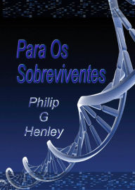Title: Para Os Sobreviventes, Author: Philip G Henley