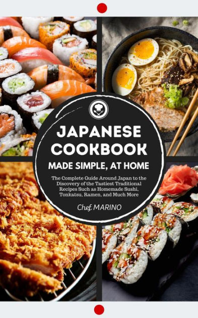sushi,　The　Made　tonkatsu,　as　JAPANESE　more　COOKBOOK　and　Simple,　to　much　the　at　Chef　Home　of　tastiest　complete　guide　around　homemade　Japan　the　Marino　discovery　recipes　traditional　such　ramen,　by