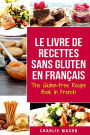 Le Livre De Recettes Sans Gluten En Français/ The Gluten-Free Recipe Book In French (French Edition)