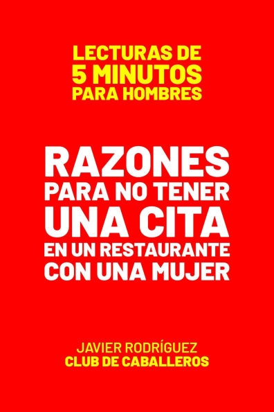 Razones Para No Tener Una Cita En Un Restaurante Con Una Mujer (Lecturas De 5 Minutos Para Hombres, #53)