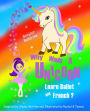 Why Would a Unicorn Learn Ballet and French (Unicorn Learning Series)