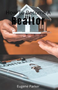 Title: How To Become A Realtor, Author: Eugene Parker