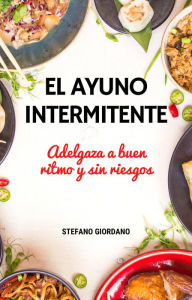 Title: El Ayuno Intermitente Adelgaza a buen ritmo y sin riesgos, Author: STEFANO GIORDANO