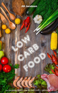 Title: Low Carb Food: 100 Heerlijke Low-Carb Recepten (Low Carb Keuken), Author: Jill Jacobsen