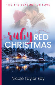 Title: Ruby Red Christmas ('Tis The Season For Love, #1), Author: Nicole Taylor Eby