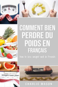 Title: Comment bien perdre du poids En français/ How to lose weight well In French, Author: Charlie Mason