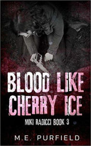 Title: Blood Like Cherry Ice (Miki Radicci, #3), Author: M.E. Purfield