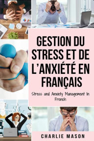 Title: Gestion du stress et de l'anxiété En français/ Stress and Anxiety Management In French, Author: Charlie Mason
