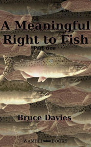 Title: A Meaningful Right to Fish Part One, Author: Bruce Davies