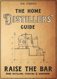 Title: The Home Distillers' Guide, Author: Jim O'Brien