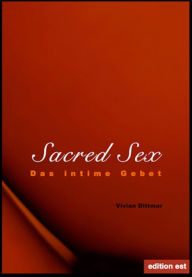 Title: Sacred Sex - Das intime Gebet, Author: Vivian Dittmar