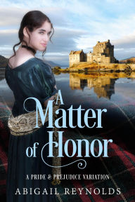 Title: A Matter of Honor: A Pride & Prejudice Variation, Author: Abigail Reynolds