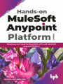 Hands-on MuleSoft Anypoint platform Volume 1: Designing and Implementing RAML APIs with MuleSoft Anypoint Platform (English Edition)