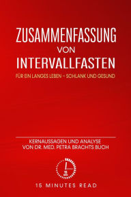 Title: Zusammenfassung: Intervallfasten: Für ein langes Leben - schlank und gesund: Kernaussagen und Analyse von Dr. med. Petra Brachts Buch, Author: 15 Minutes Read