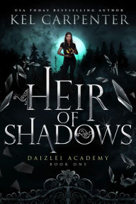 Title: Heir of Shadows (Daizlei Academy #1), Author: Kel Carpenter