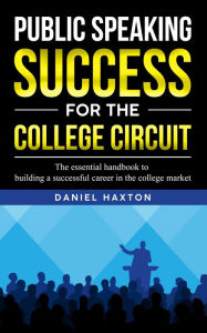 Title: Public Speaking Success For The College Circuit, Author: Daniel Haxton