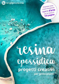 Title: Resina Epossidica - Progetti Creativi per Principianti, Author: Martina Faessler