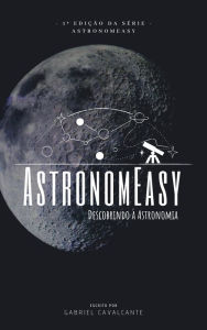 Title: AstronomEasy Descobrindo a Astronomia, Author: Gabriel Cavalcante