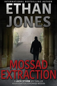 Title: Mossad Extraction (Jack Storm Spy Thriller Series, #2), Author: Ethan Jones