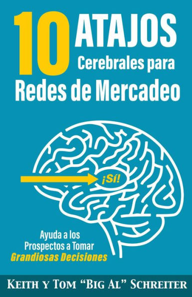 10 Atajos Cerebrales para Redes de Mercadeo: Ayuda a los Prospectos a Tomar Grandiosas Decisiones