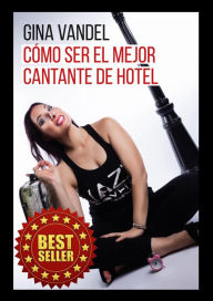 Title: Cómo ser el mejor cantante de hotel, Author: Gina Vandel