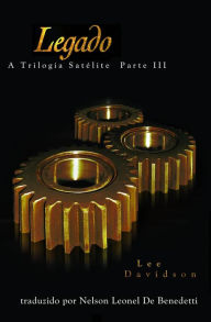 Title: Legado, A Trilogia Satélite Parte III, Author: Lee Davidson