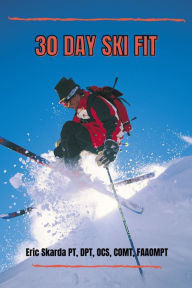 Title: 30 Day Ski Fit, Author: Eric Skarda PT