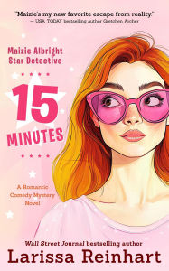 Title: 15 Minutes, A Romantic Comedy Mystery Novel (Maizie Albright Star Detective series, #1), Author: Larissa Reinhart