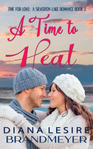 Title: A Time to Heal (Silverton Lake Romance), Author: Diana Lesire Brandmeyer