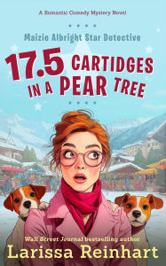 Title: 17.5 Cartridges in a Pear Tree, A Maizie Albright Star Detective Between Cases Humorous Holiday Caper (Maizie Albright Star Detective series, #5), Author: Larissa Reinhart