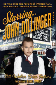 Title: Starring... John Dillinger, Author: Bill  Walker