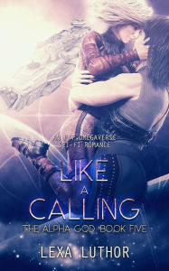 Title: Like a Calling (The Alpha God, #5), Author: Lexa Luthor