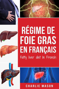 Title: Régime de foie gras En français/ Fatty liver diet In French, Author: Charlie Mason