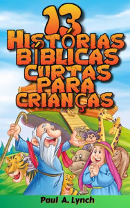 Title: 13 Histórias bíblicas curtas para crianças, Author: Paul A. Lynch