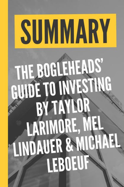 Summary "The Bogleheads' Guide To Investing By Taylor Larimore, Mel ...