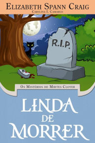 Title: Linda de Morrer (OS Mistérios de Mirtes Clover), Author: Elizabeth Spann Craig