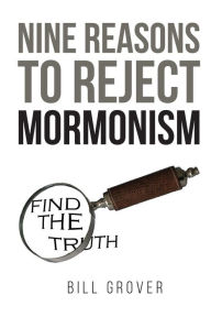 Title: Nine Reasons to Reject Mormonism, Author: Bill Grover