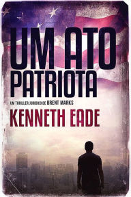 Title: Um Ato Patriota, Author: Kenneth Eade