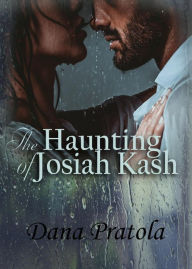 Title: The Haunting of Josiah Kash, Author: Dana Pratola
