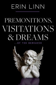 Title: Premonitions Visitations and Dreams: of the Bereaved (Bereavement and Children), Author: Erin Linn